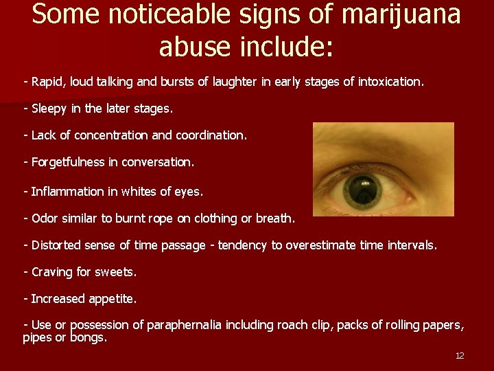 Some noticeable signs of marijuana abuse include: - Rapid, loud talking and bursts of