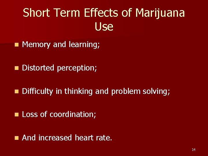 Short Term Effects of Marijuana Use n Memory and learning; n Distorted perception; n
