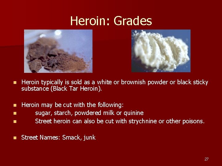 Heroin: Grades n Heroin typically is sold as a white or brownish powder or