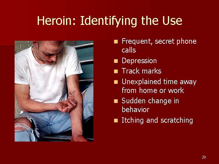 Heroin: Identifying the Use n n n Frequent, secret phone calls Depression Track marks