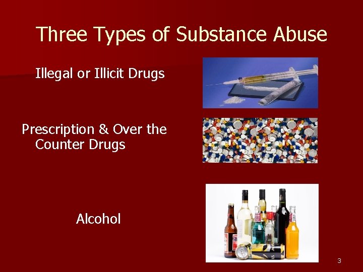 Three Types of Substance Abuse Illegal or Illicit Drugs Prescription & Over the Counter