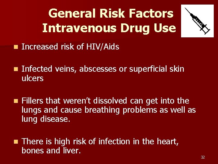 General Risk Factors Intravenous Drug Use n Increased risk of HIV/Aids n Infected veins,