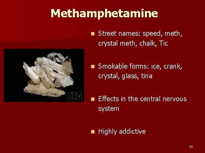 Methamphetamine n Street names: speed, meth, crystal meth, chalk, Tic n Smokable forms: ice,