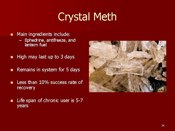 Crystal Meth n Main ingredients include: – Ephedrine, antifreeze, and lantern fuel n High