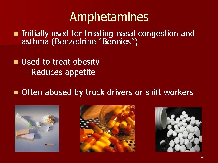 Amphetamines n Initially used for treating nasal congestion and asthma (Benzedrine “Bennies”) n Used