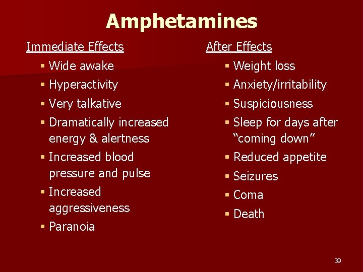 Amphetamines Immediate Effects After Effects § Wide awake § Hyperactivity § Weight loss §