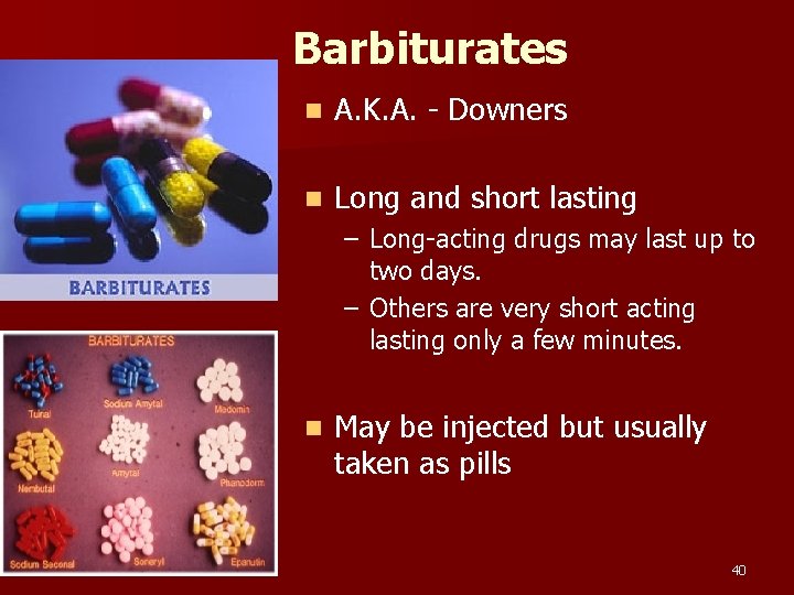 Barbiturates n A. K. A. - Downers n Long and short lasting – Long-acting