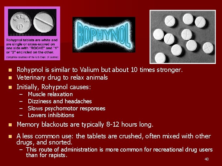 Rohypnol is similar to Valium but about 10 times stronger. Veterinary drug to relax