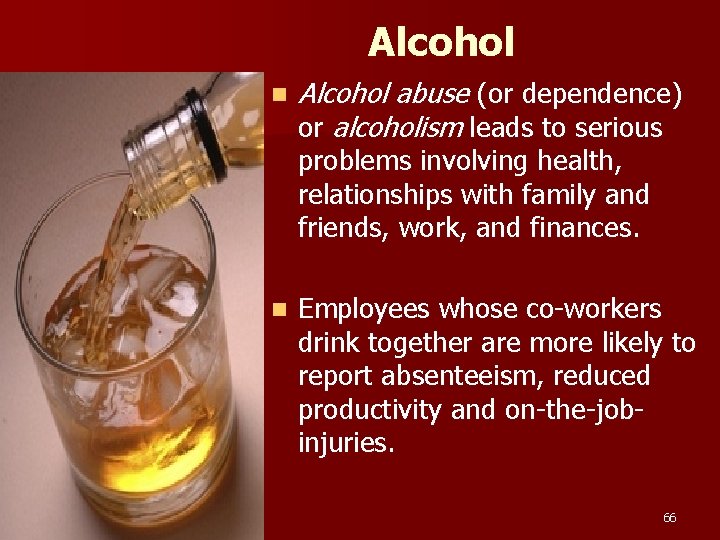 Alcohol n Alcohol abuse (or dependence) or alcoholism leads to serious problems involving health,