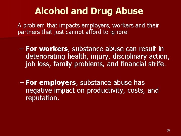 Alcohol and Drug Abuse A problem that impacts employers, workers and their partners that