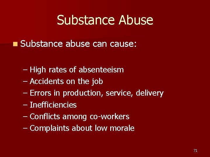 Substance Abuse n Substance abuse can cause: – High rates of absenteeism – Accidents