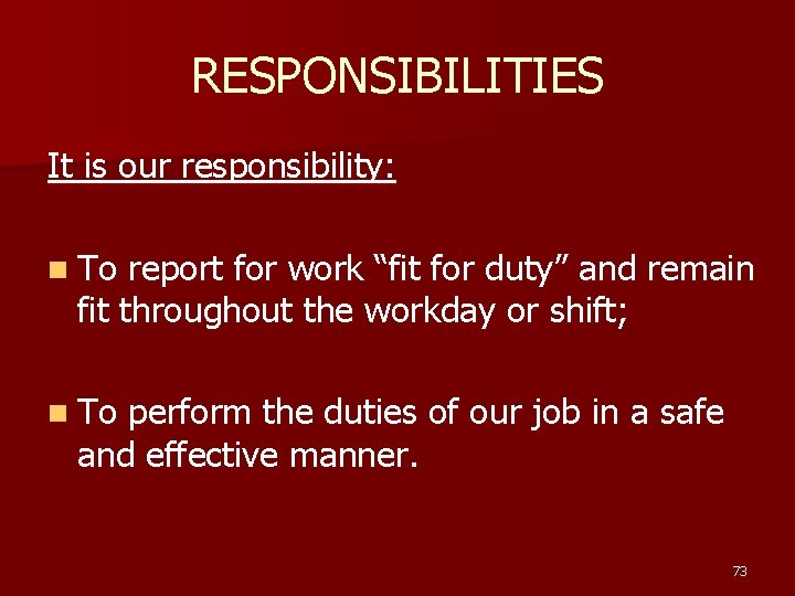 RESPONSIBILITIES It is our responsibility: n To report for work “fit for duty” and