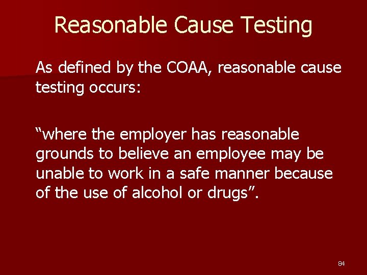 Reasonable Cause Testing As defined by the COAA, reasonable cause testing occurs: “where the