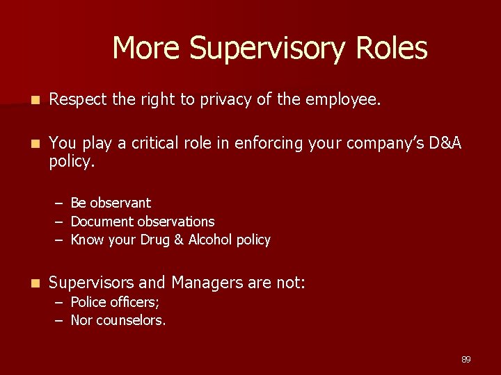 More Supervisory Roles n Respect the right to privacy of the employee. n You