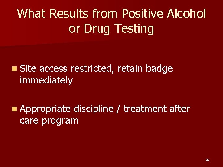 What Results from Positive Alcohol or Drug Testing n Site access restricted, retain badge