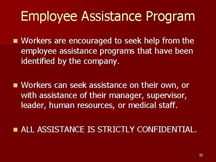 Employee Assistance Program n Workers are encouraged to seek help from the employee assistance