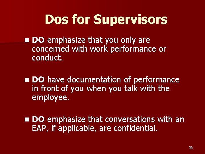 Dos for Supervisors n DO emphasize that you only are concerned with work performance