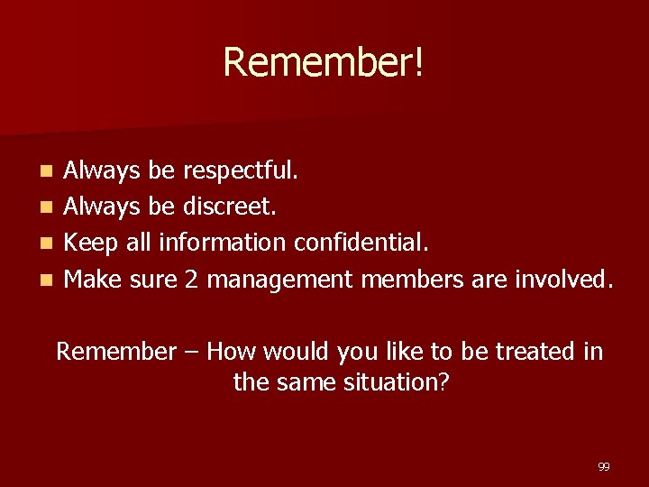 Remember! Always be respectful. n Always be discreet. n Keep all information confidential. n