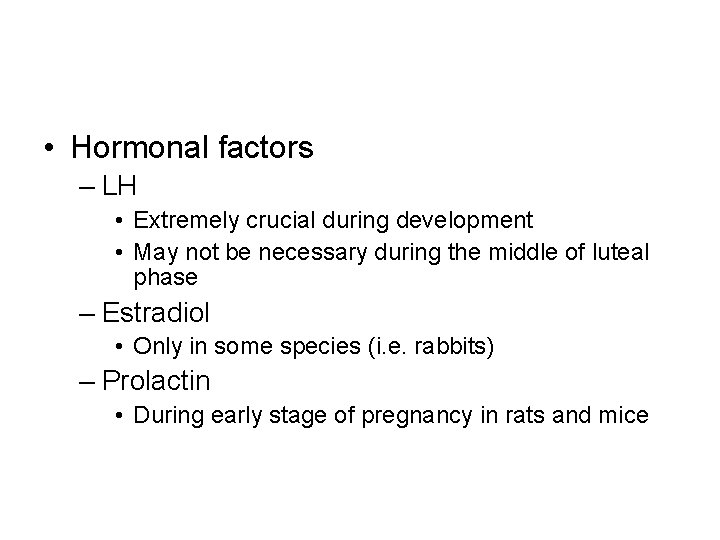  • Hormonal factors – LH • Extremely crucial during development • May not