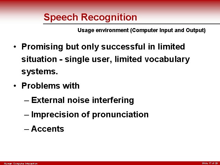 Speech Recognition Usage environment (Computer Input and Output) • Promising but only successful in