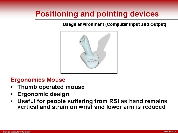 Positioning and pointing devices Usage environment (Computer Input and Output) Ergonomics Mouse • Thumb