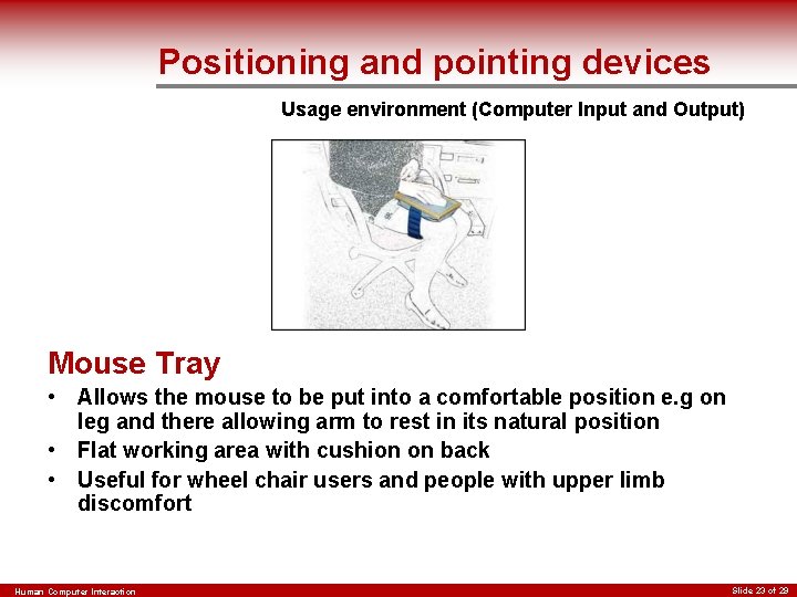 Positioning and pointing devices Usage environment (Computer Input and Output) Mouse Tray • Allows