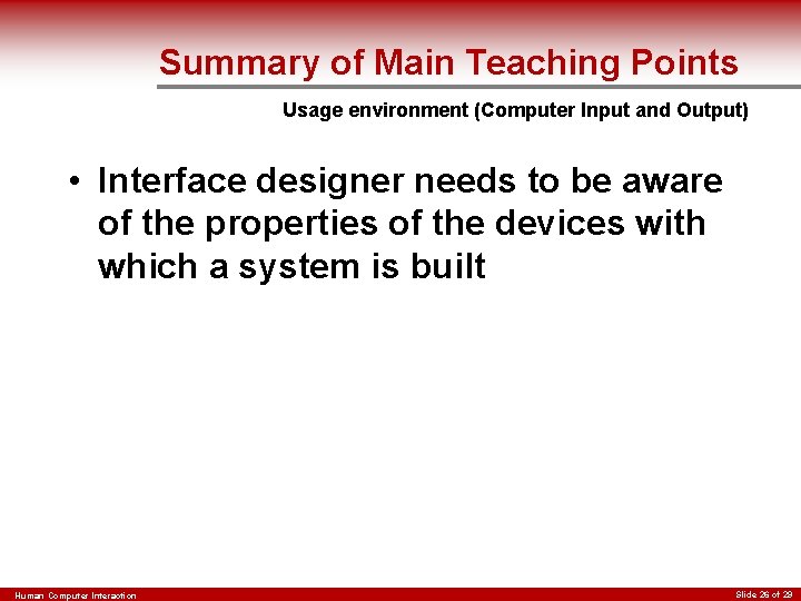 Summary of Main Teaching Points Usage environment (Computer Input and Output) • Interface designer