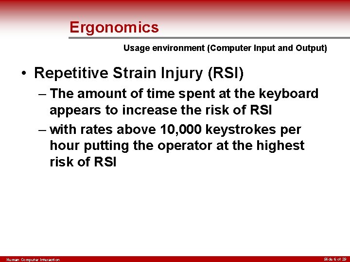 Ergonomics Usage environment (Computer Input and Output) • Repetitive Strain Injury (RSI) – The