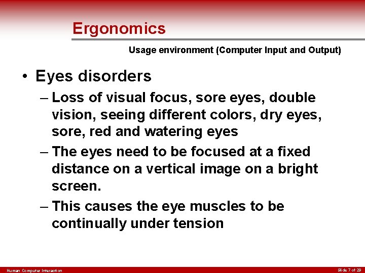 Ergonomics Usage environment (Computer Input and Output) • Eyes disorders – Loss of visual