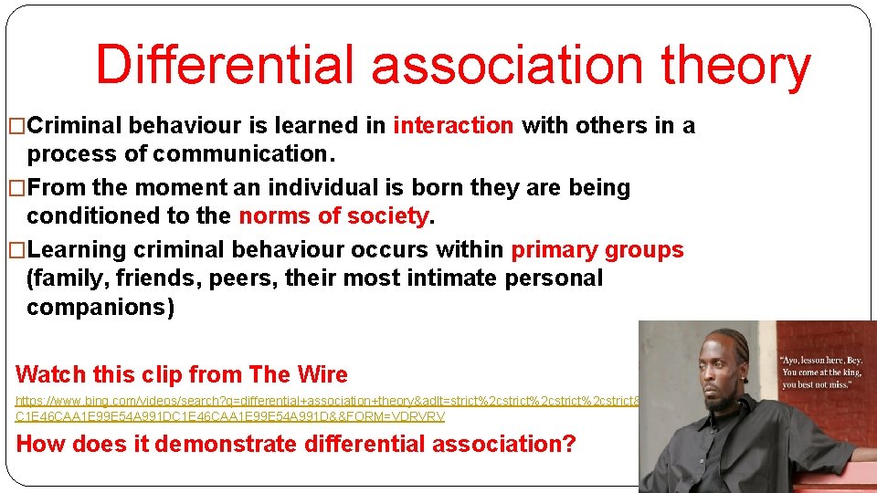 Differential association theory �Criminal behaviour is learned in interaction with others in a process