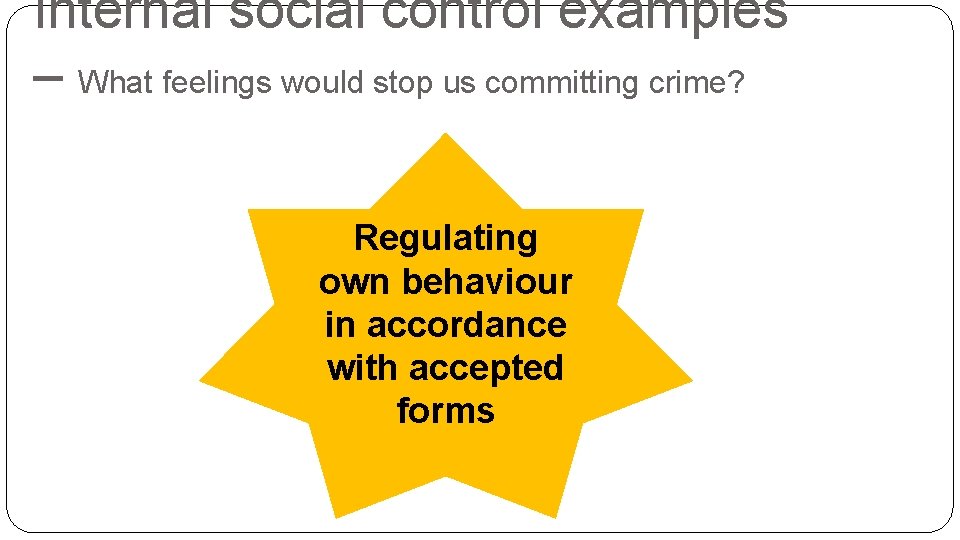 Internal social control examples – What feelings would stop us committing crime? Regulating own