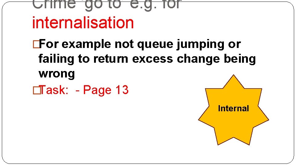Crime ‘go to’ e. g. for internalisation �For example not queue jumping or failing