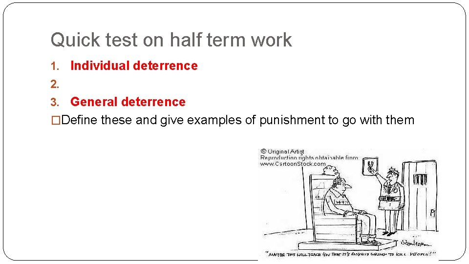 Quick test on half term work 1. Individual deterrence 2. 3. General deterrence �Define