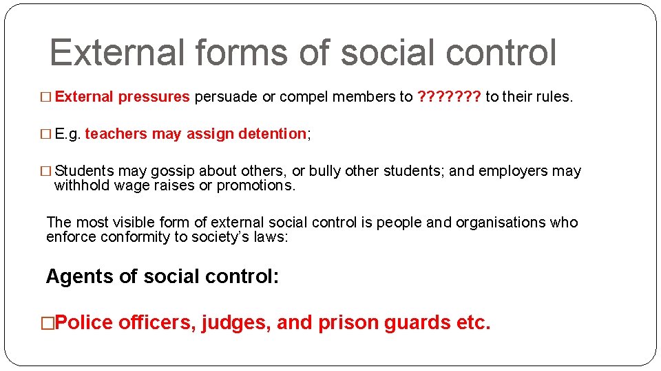 External forms of social control � External pressures persuade or compel members to ?