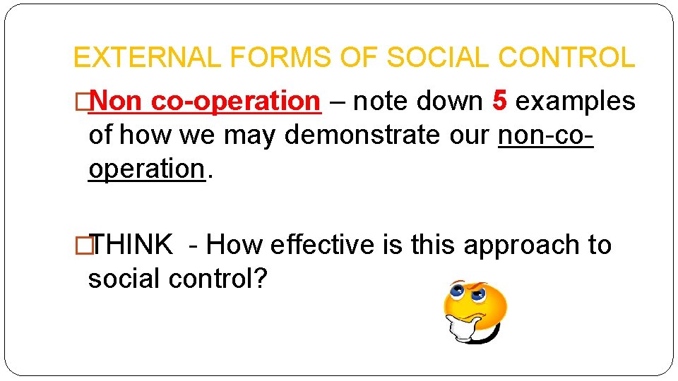 EXTERNAL FORMS OF SOCIAL CONTROL �Non co-operation – note down 5 examples of how