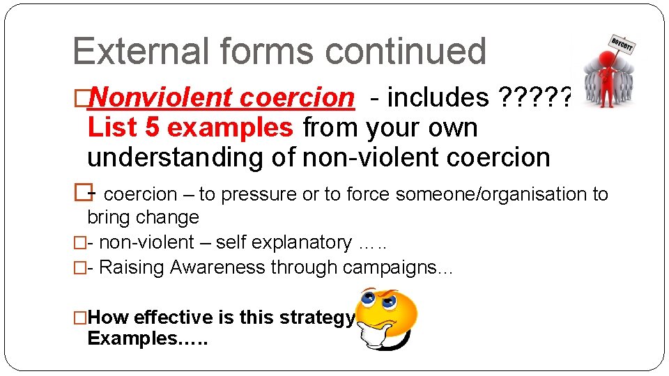 External forms continued �Nonviolent coercion - includes ? ? ? List 5 examples from