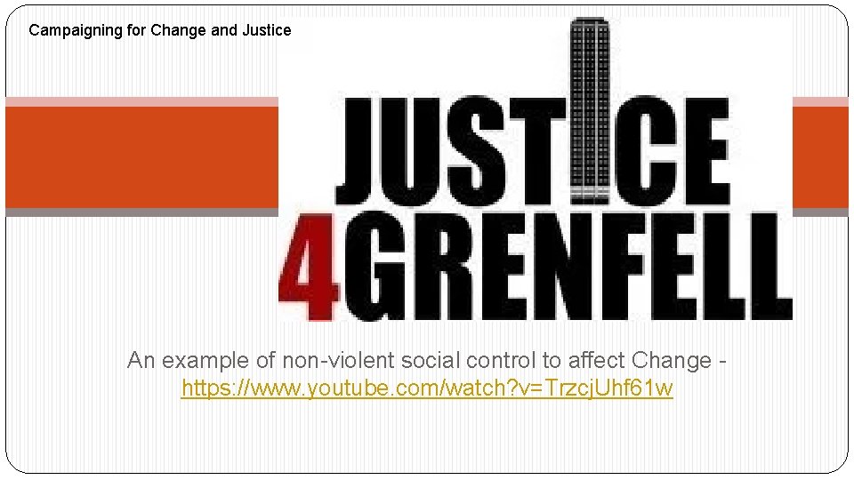 Campaigning for Change and Justice An example of non-violent social control to affect Change