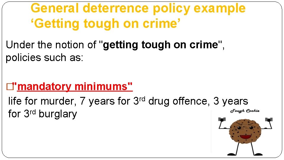 General deterrence policy example ‘Getting tough on crime’ Under the notion of "getting tough