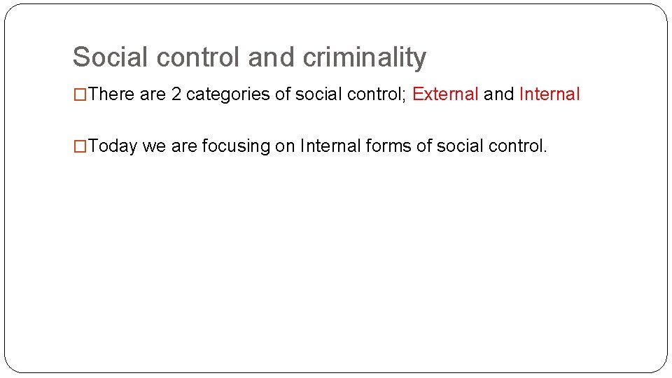 Social control and criminality �There are 2 categories of social control; External and Internal