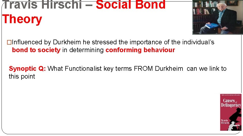 Travis Hirschi – Social Bond Theory �Influenced by Durkheim he stressed the importance of