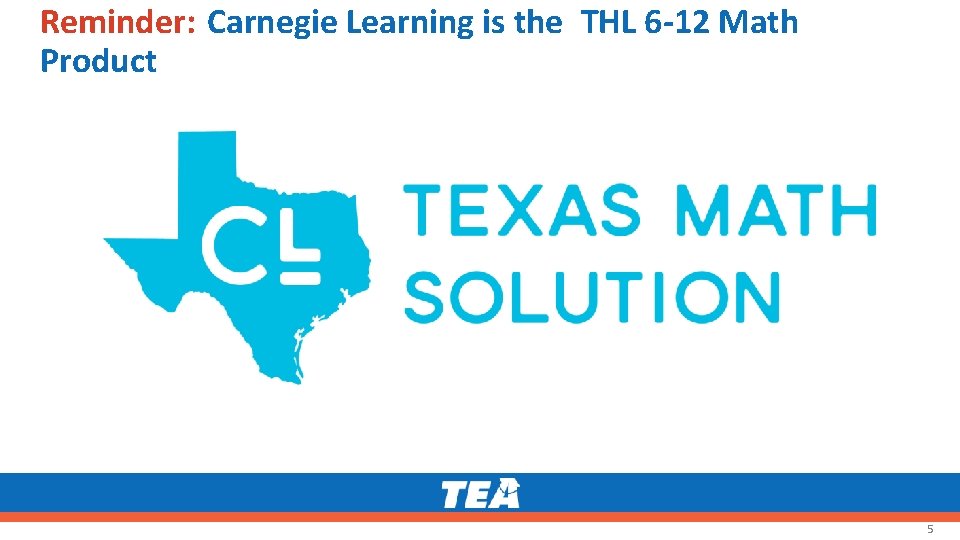 Reminder: Carnegie Learning is the THL 6 -12 Math Product 5 