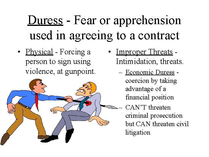 Duress - Fear or apprehension used in agreeing to a contract • Physical -