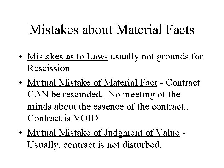 Mistakes about Material Facts • Mistakes as to Law- usually not grounds for Rescission