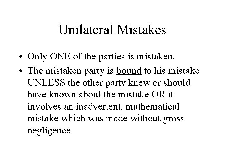 Unilateral Mistakes • Only ONE of the parties is mistaken. • The mistaken party