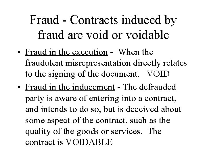 Fraud - Contracts induced by fraud are void or voidable • Fraud in the