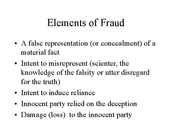 Elements of Fraud • A false representation (or concealment) of a material fact •