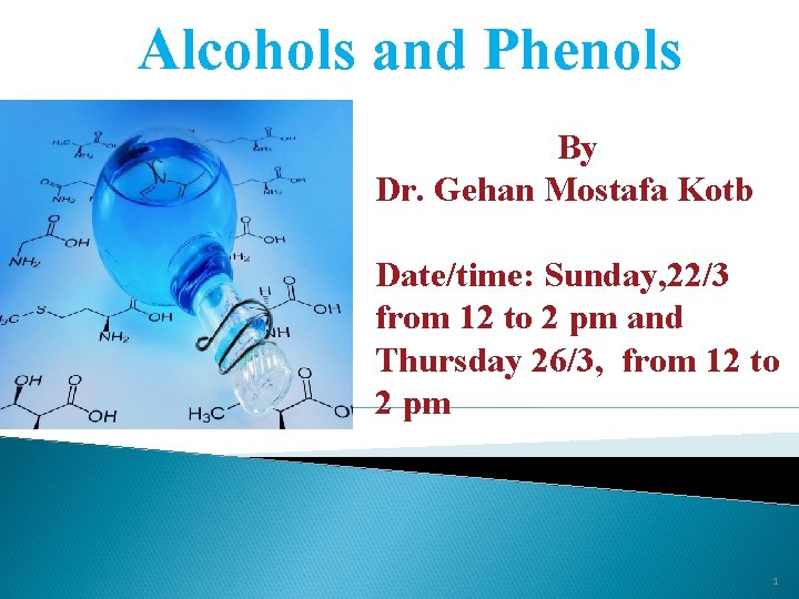 Alcohols and Phenols By Dr. Gehan Mostafa Kotb Date/time: Sunday, 22/3 from 12 to
