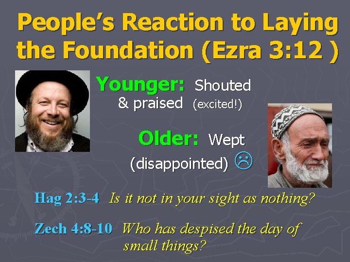 People’s Reaction to Laying the Foundation (Ezra 3: 12 ) Younger: & praised Shouted