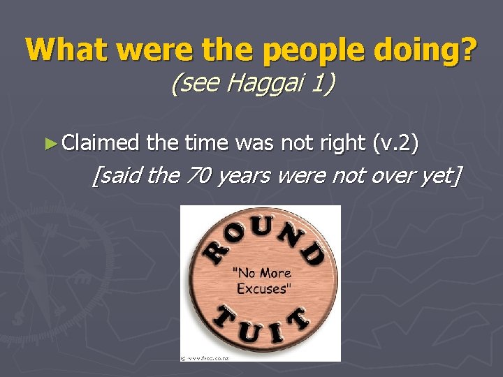 What were the people doing? (see Haggai 1) ► Claimed the time was not