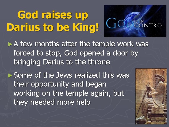 God raises up Darius to be King! ►A few months after the temple work